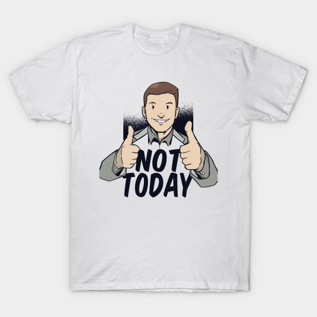 Not Today T-Shirt by EarlAdrian